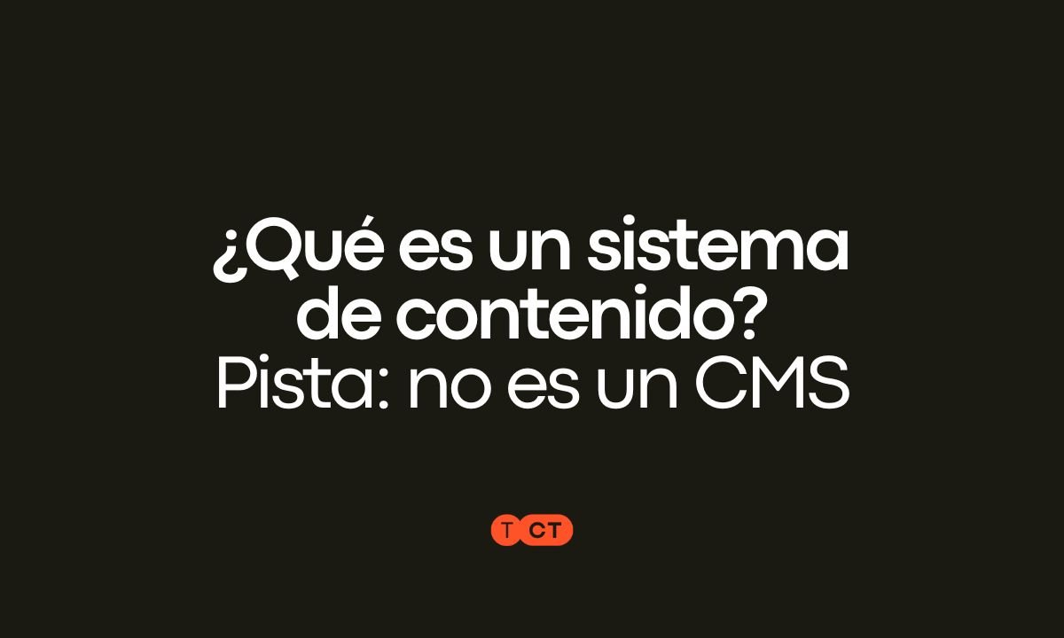 ¿Qué es un sistema de contenido? (Pista: no es un CMS)